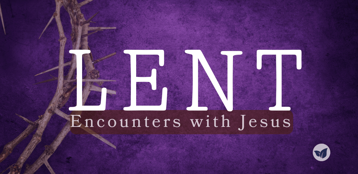 Lent 2025 - Encounters with Jesus